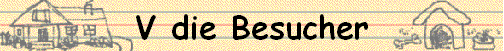 V die Besucher